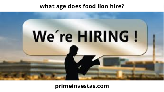 what-age-does-food-lion-hire-age-primeinvestas