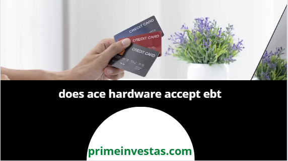 does ace hardwdoes ace hardware accept ebtare accept ebt