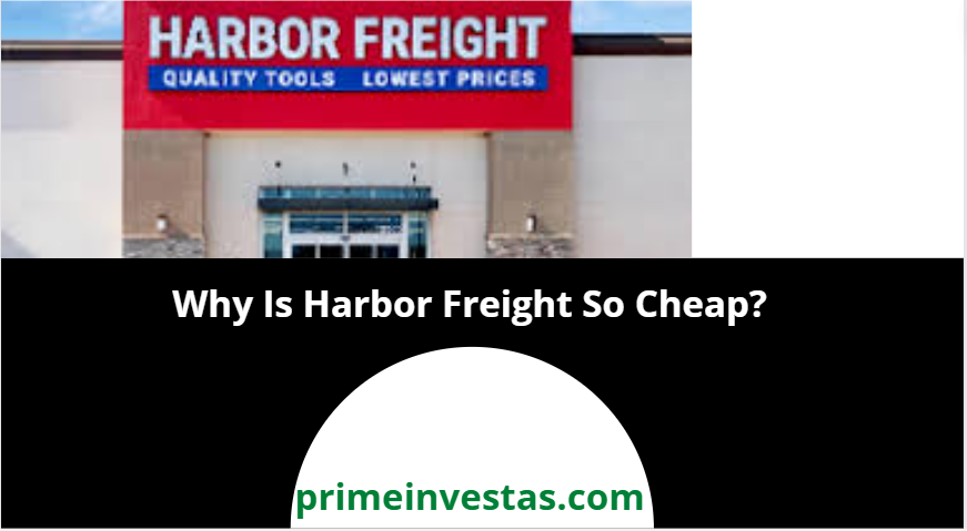 Why Is Harbor Freight So Cheap?